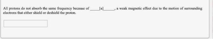 All Protons Do Not Absorb The Same Frequency Because Of Electrons That Either Shield Or Deshield The Proton A Weak Mag 1
