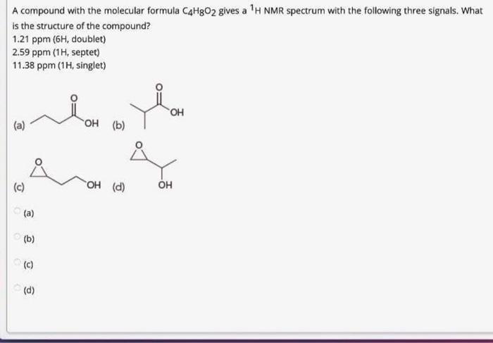 A Compound With The Molecular Formula C4h802 Gives A H Nmr Spectrum With The Following Three Signals What Is The Struc 1