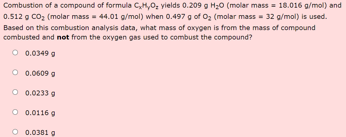 Combustion Of A Compound Of Formula Cxhyo Yields 0 209 G H O Molar Mass 18 016 G Mol And 0 512 G Co Molar Mass 1