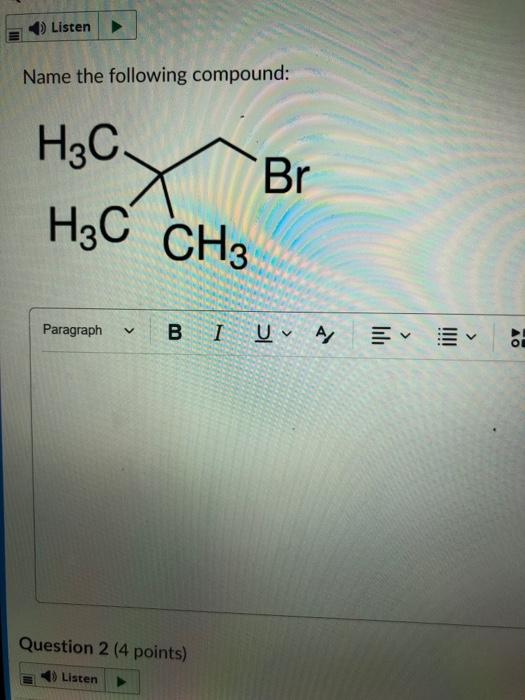 Listen Name The Following Compound H3c H3c Ch3 Paragraph V Br Bi U A Question 2 4 Points 40listen Uae E Question 2 1