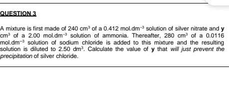 Question 3 A Mixture Is First Made Of 240 Cm Of A 0 412 Mol Dm Solution Of Silver Nitrate And Y Cm Of A 2 00 Mol Dm 1