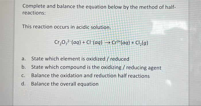 Complete And Balance The Equation Below By The Method Of Half Reactions This Reaction Occurs In Acidic Solution Cr 0 1
