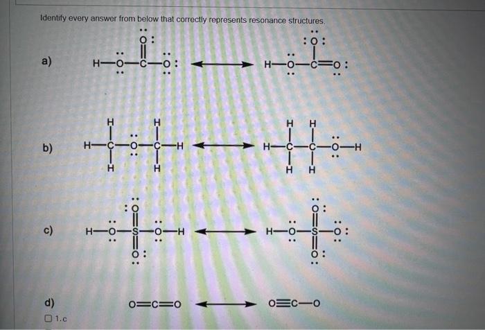 Identify Every Answer From Below That Correctly Represents Resonance Structures 0 0 H 0 C 0 A B C D 01 C H 0 C 1