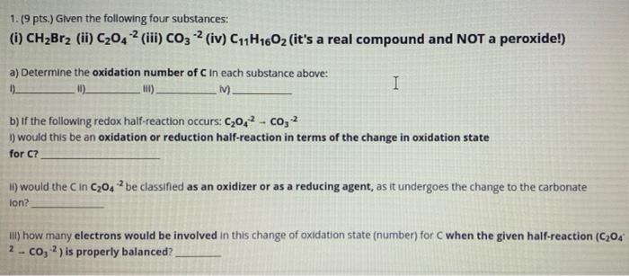 1 9 Pts Given The Following Four Substances I Ch Br2 Ii C 04 Iii Co3 Iv C 1h1602 It S A Real Compound An 1
