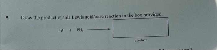 9 Draw The Product Of This Lewis Acid Base Reaction In The Box Provided F B Ph Product 1