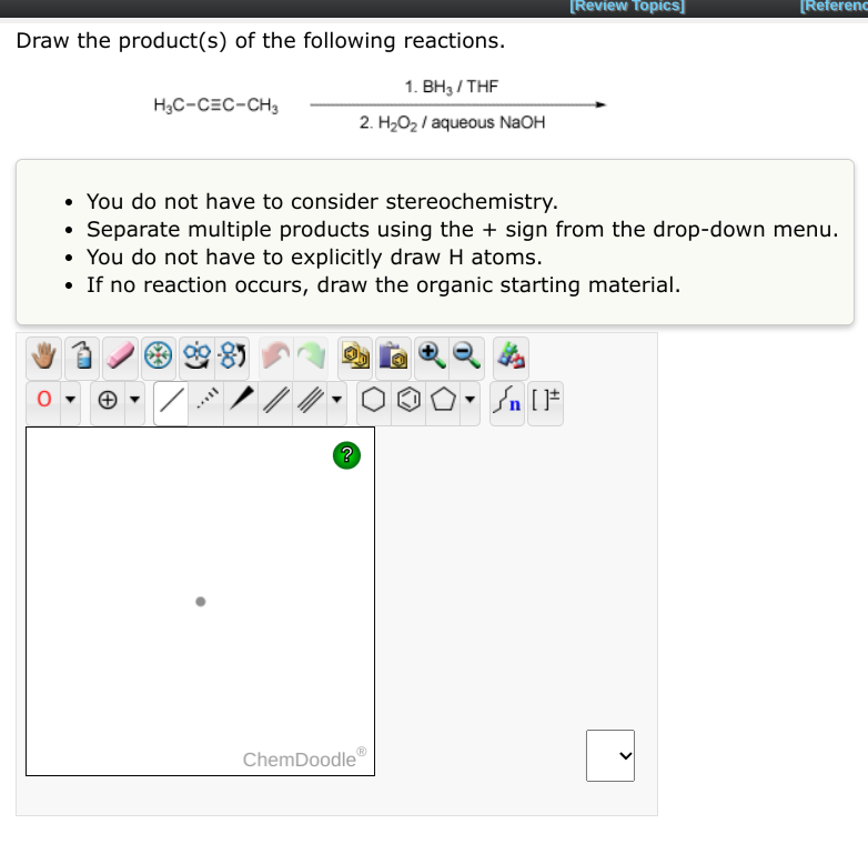 Draw The Product S Of The Following Reactions 1 Bh3 Thf 2 H O Aqueous Naoh H3c Cec Ch3 0 You Do Not Have To Co 1
