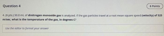 Question 4 6 Points 4 6 Pts 50 0 Ml Of Dinitrogen Monoxide Gas Is Analyzed If The Gas Particles Travel At A Root Me 1