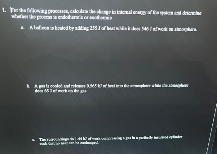 1 For The Following Processes Calculate The Change In Internal Energy Of The System And Determine Whether The Process 1