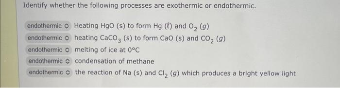Identify Whether The Following Processes Are Exothermic Or Endothermic Endothermic Heating Hgo S To Form Hg L And O 1