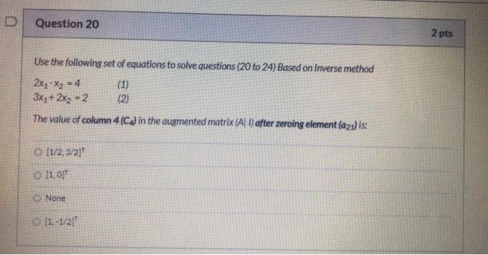 D Question 20 2 Pts Use The Following Set Of Equations To Solve Questions 20 To 24 Based On Inverse Method 2x4 X2 4 1