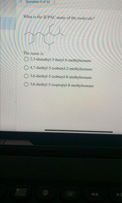 Question 3 Of 30 What Is The Iupac Name Of The Molecule The Name Is O2 3 Dimethyl 5 Butyl 8 Methylnonane O4 7 Diethy 1