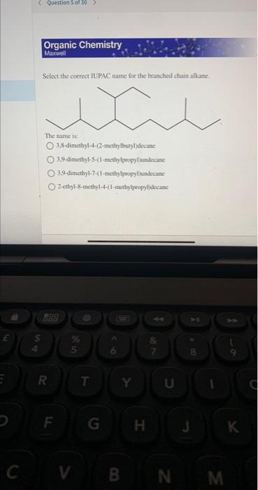 C Question 5 Of 30 4 Organic Chemistry Maxwell Select The Correct Iupac Name For The Branched Chain Alkane Whe The 1