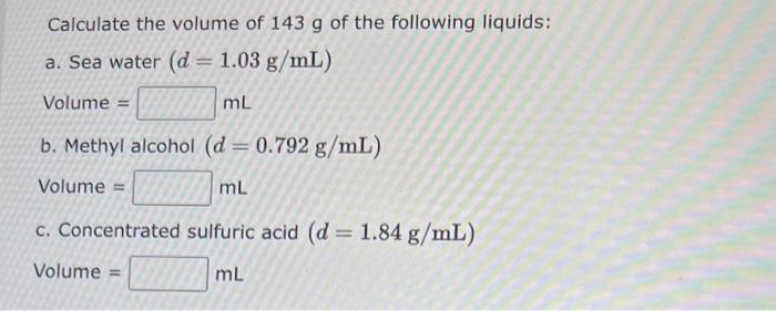 Calculate The Volume Of 143 G Of The Following Liquids A Sea Water D 1 03 G Ml Volume Ml B Methyl Alcohol D 1