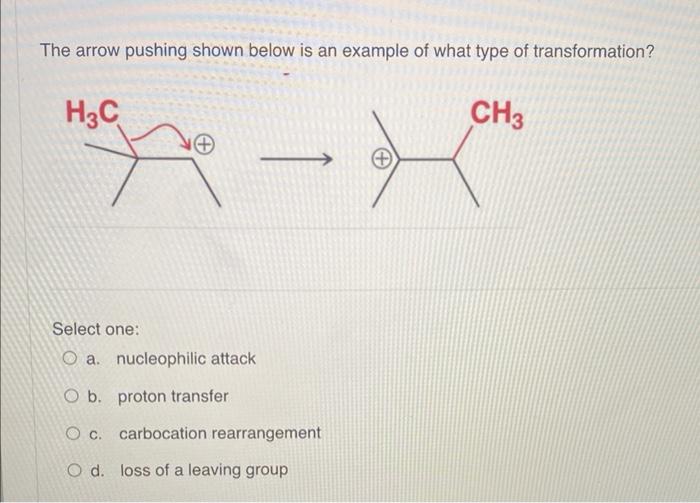 The Arrow Pushing Shown Below Is An Example Of What Type Of Transformation H3c Select One A Nucleophilic Attack Pro 1