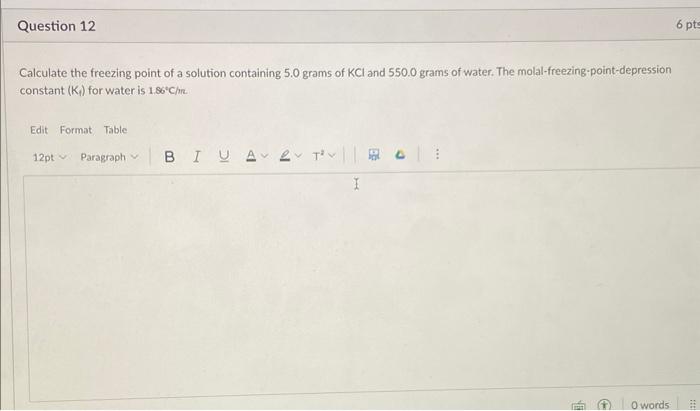 Question 12 Calculate The Freezing Point Of A Solution Containing 5 0 Grams Of Kci And 550 0 Grams Of Water The Molal F 1