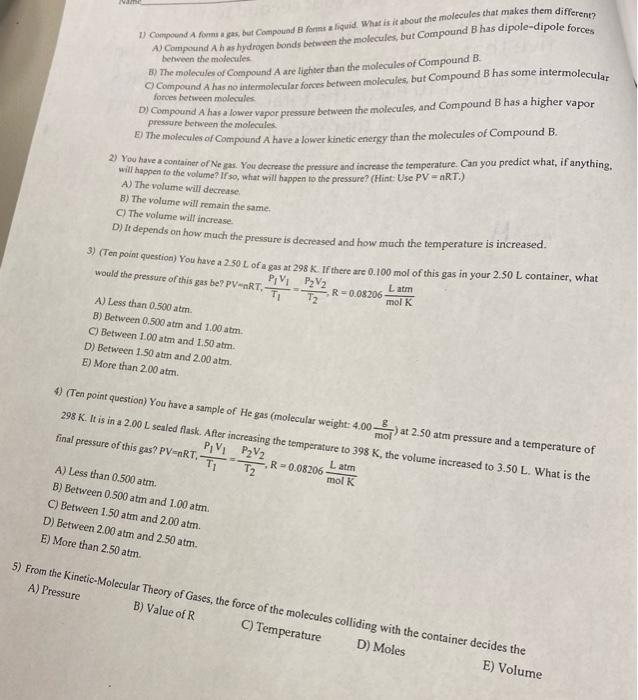 1 Compound A Forms A Gas But Compound B Forms A Liquid What Is It About The Molecules That Makes Them Different A Co 1