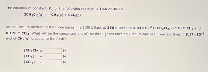 The Equilibrium Constant K For The Following Reaction Is 10 5 At 350 K 2ch Cl 9 Ch4 9 Ccl4 9 An Equilibrium Mi 1