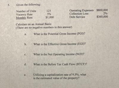 5 Given The Following Number Of Units 125 Operating Expenses 800 000 Vacancy Rate 5 Collection Loss 2 Monthly Rent 1
