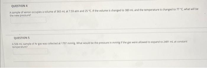 Question 4 A Sample Of Xenon Occupies A Volume Of 365 Ml At 7 59 Atm And 25 C If The Volume Is Changed To 380 Ml And T 1