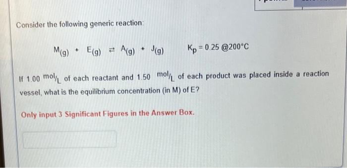 Consider The Following Generic Reaction M G E G A G J G Kp 0 25 200 C If 1 00 Mol Of Each Reactant And 1 1