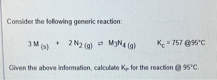 Consider The Following Generic Reaction 3 M S 2 N2 G 7 M3n4 G Kc 757 95 C Given The Above Information Calcu 1
