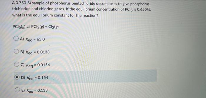 A 0 750 M Sample Of Phosphorus Pentachloride Decomposes To Give Phosphorus Trichloride And Chlorine Gases If The Equili 1