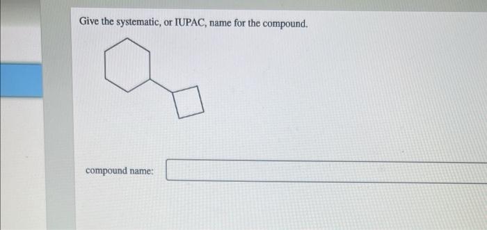 Give The Systematic Or Iupac Name For The Compound Compound Name 1