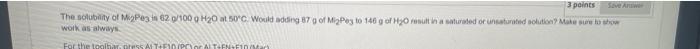 3 Points Save Answer The Solubility Of Mi2pe3 In 62 G 100 G H 0 At 50 C Would Adding 87 G Of Migpe3 To 146 G Of H O Res 1
