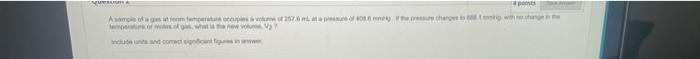 Quest 4pets A Sample Of A Gas Ut Som Temperature Occupies A Volume Of 2578 M At A Pressure Of 408 6 Mes If The Pressure 1