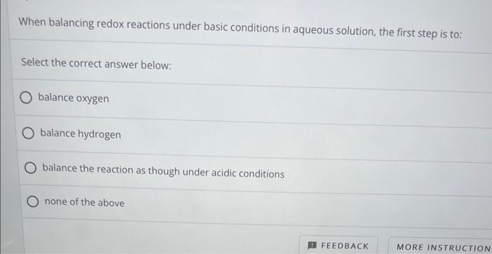 When Balancing Redox Reactions Under Basic Conditions In Aqueous Solution The First Step Is To Select The Correct Answ 1