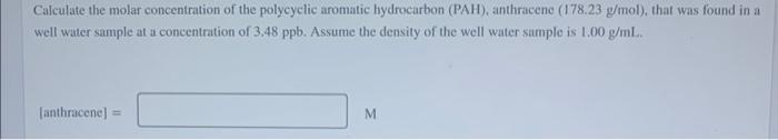 Calculate The Molar Concentration Of The Polycyclic Aromatic Hydrocarbon Pah Anthracene 178 23 G Mol That Was Foun 1