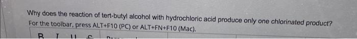 Why Does The Reaction Of Tert Butyl Alcohol With Hydrochloric Acid Produce Only One Chlorinated Product For The Toolbar 1