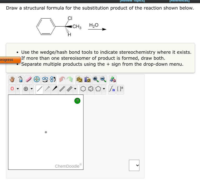 Draw A Structural Formula For The Substitution Product Of The Reaction Shown Below Ci Progress Ch3 H O Use The Wedge 1