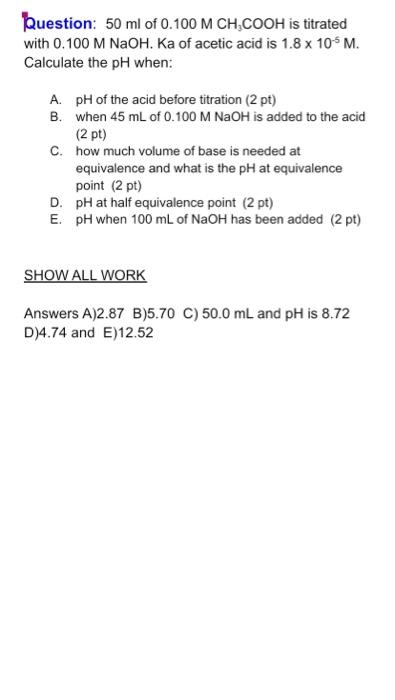 Question 50 Ml Of 0 100 M Ch Cooh Is Titrated With 0 100 M Naoh Ka Of Acetic Acid Is 1 8 X 10 5 M Calculate The Ph Wh 1