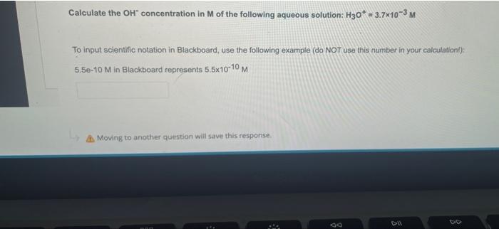 Calculate The Oh Concentration In M Of The Following Aqueous Solution H30 3 7 10 3 M To Input Scientific Notation In Bl 1