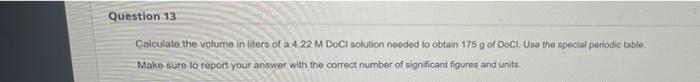Question 13 Calculate The Volume In Liters Of A 4 22 M Doci Solution Needed To Obtain 175 G Of Doci Use The Special Per 1