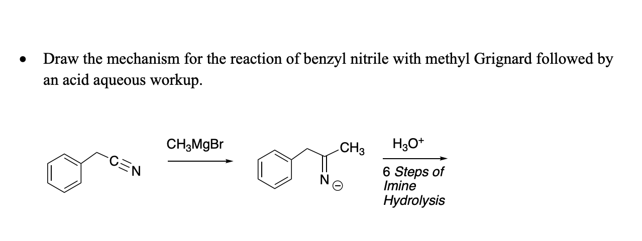 Draw The Mechanism For The Reaction Of Benzyl Nitrile With Methyl Grignard Followed By An Acid Aqueous Workup Cen Ch 1