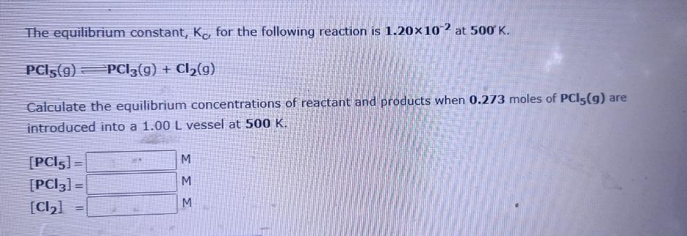 The Equilibrium Constant Ke For The Following Reaction Is 1 20 102 At 500 K Pci5 9 Pci3 G Cl G Calculate The Eq 1