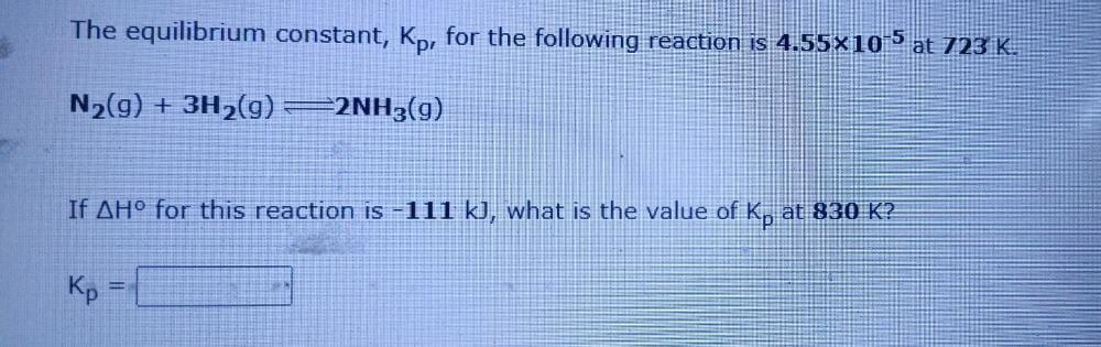 The Equilibrium Constant Kp For The Following Reaction Is 4 55 10 5 At 723 K N G 3h G 2nh3 G If Ah For This 1