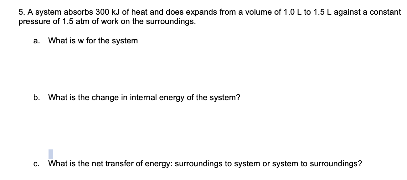 5 A System Absorbs 300 Kj Of Heat And Does Expands From A Volume Of 1 0 L To 1 5 L Against A Constant Pressure Of 1 5 A 1