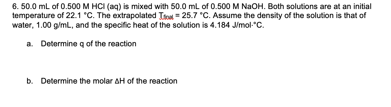 6 50 0 Ml Of 0 500 M Hci Aq Is Mixed With 50 0 Ml Of 0 500 M Naoh Both Solutions Are At An Initial Temperature Of 22 1