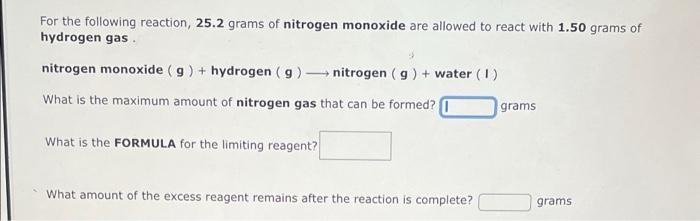 For The Following Reaction 25 2 Grams Of Nitrogen Monoxide Are Allowed To React With 1 50 Grams Of Hydrogen Gas Nitrog 1