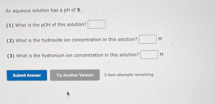 An Aqueous Solution Has A Hydrogen Ion Concentration Of 1x10 4 M 10 4 M 1 What Is The Hydroxide Ion Concentration I 2