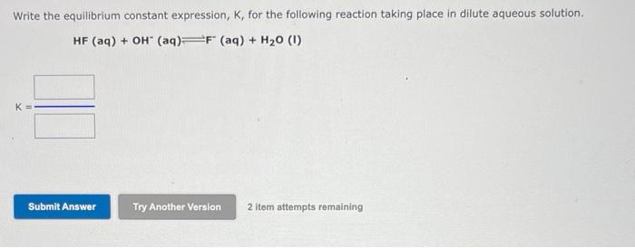 Write The Equilibrium Constant Expression K For The Following Reaction Taking Place In Dilute Aqueous Solution Hf Aq 1