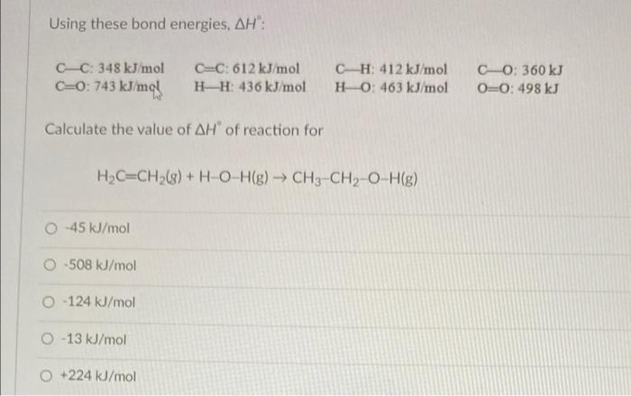 Using These Bond Energies Ah C C 348 Kj Mol C 0 743 Kj Mol Calculate The Value Of Ah Of Reaction For 45 Kj Mol H C 1