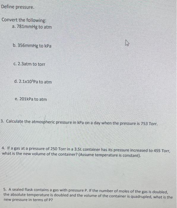 Define Pressure Convert The Following A 781mmhg To Atm B 356mmhg To Kpa C 2 3atm To Torr D 2 1x10 Pa To Atm E 201 1