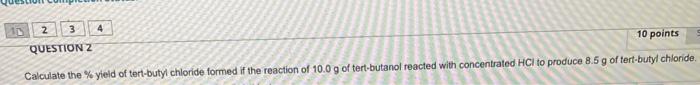 2 3 Question 2 10 Points Calculate The Yield Of Tert Butyl Chloride Formed If The Reaction Of 10 0 G Of Tert Butanol R 1