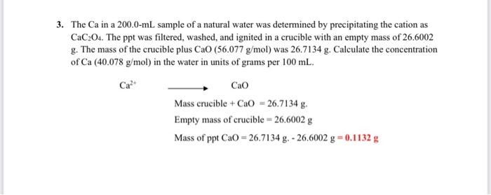 3 The Ca In A 200 0 Ml Sample Of A Natural Water Was Determined By Precipitating The Cation As Cac204 The Ppt Was Filt 1