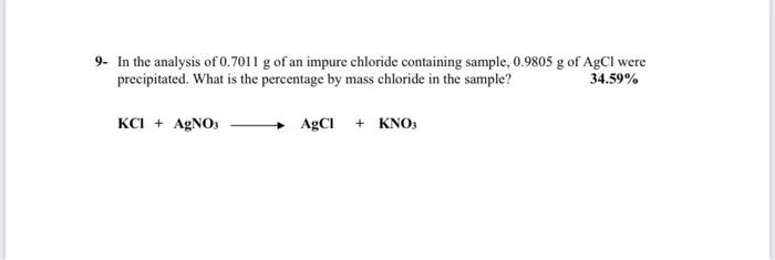 9 In The Analysis Of 0 7011 G Of An Impure Chloride Containing Sample 0 9805 G Of Agcl Were Precipitated What Is The 1
