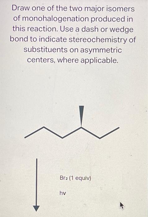 Draw The Major And Minor Monochlorination Products Of This Reaction Cl2 1 Equiv Hv Draw One Of The Two Major Isomers 2